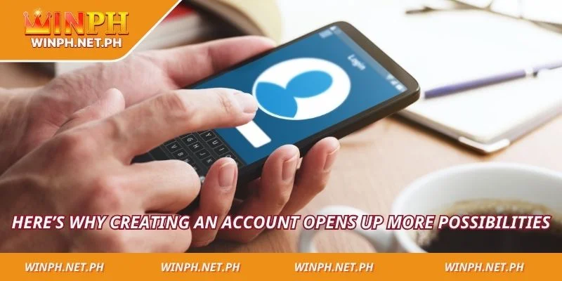 Here’s why creating an account opens up more possibilities