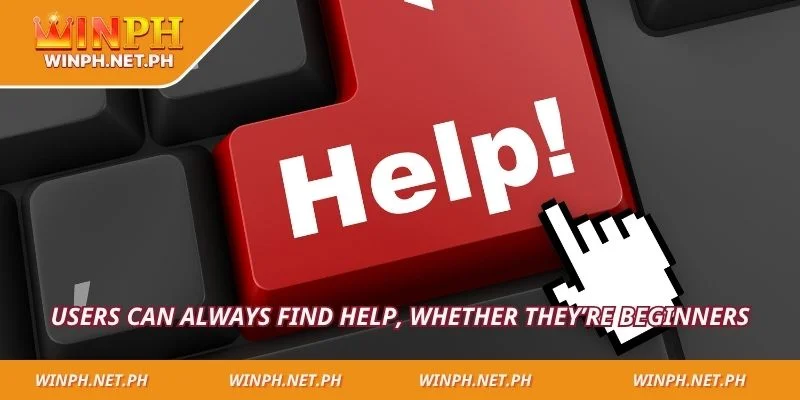 Users can always find help, whether they’re beginners