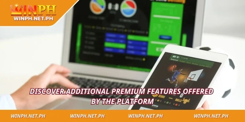 Discover additional premium features offered by the platform