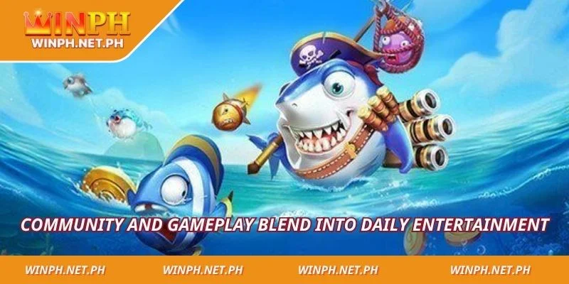 Community and gameplay blend into daily entertainment