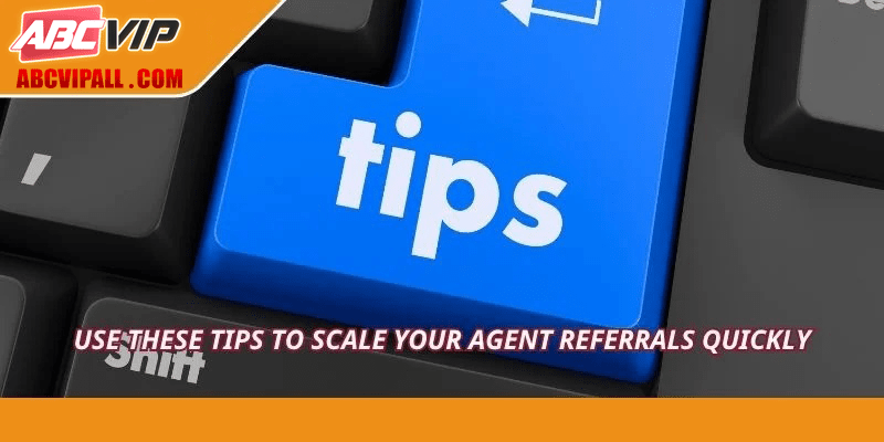 Use these tips to scale your agent referrals quickly
