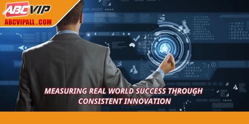 Measuring real world success through consistent innovation