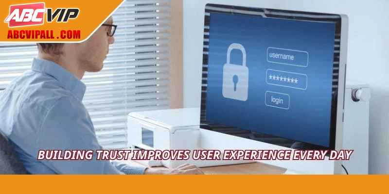 Building trust improves user experience every day
