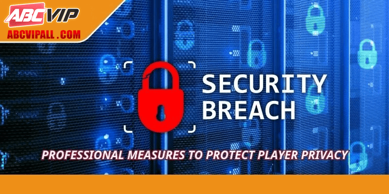 Professional measures to protect player privacy