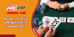 Baccarat The Heat Of Game And Attractive Rewards 2026