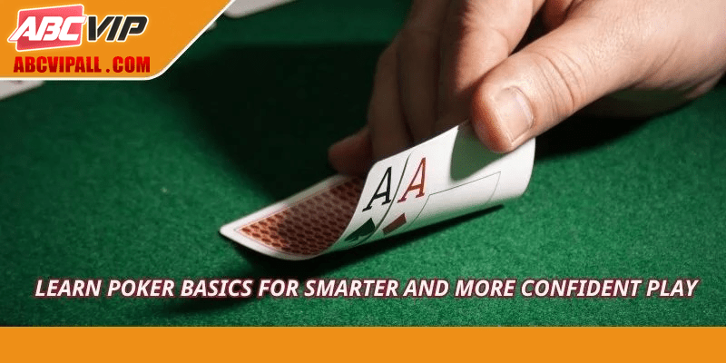 Learn poker basics for smarter and more confident play