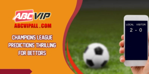 Champions League Predictions Thrilling For Bettors