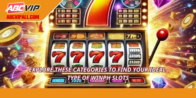 Explore these categories to find your ideal type of WINPH slots