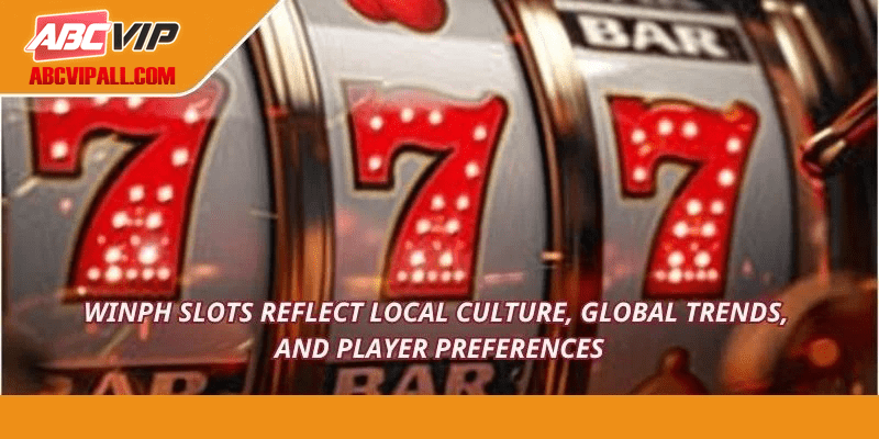 WINPH Slots reflect local culture, global trends, and player preferences