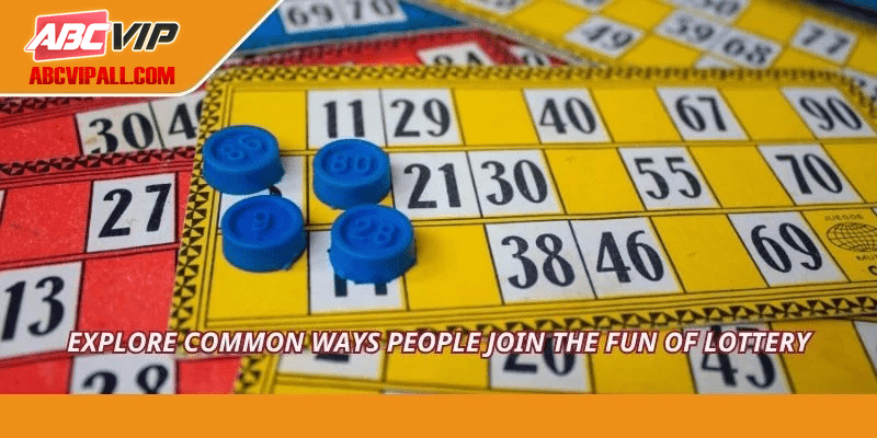 Explore common ways people join the fun of lottery